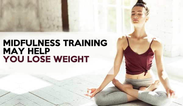 Midfulness training may help you lose weight